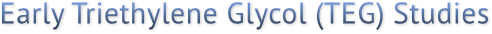 Early Triethylene Glycol (TEG) Studies Early Triethylene Glycol (TEG) Studies